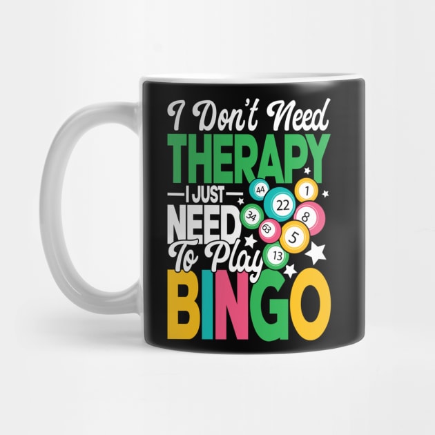 I Don't Need Therapy I Just Need To Play Bingo by AngelBeez29